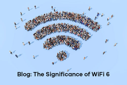 Blog the Significance of WiFi 6