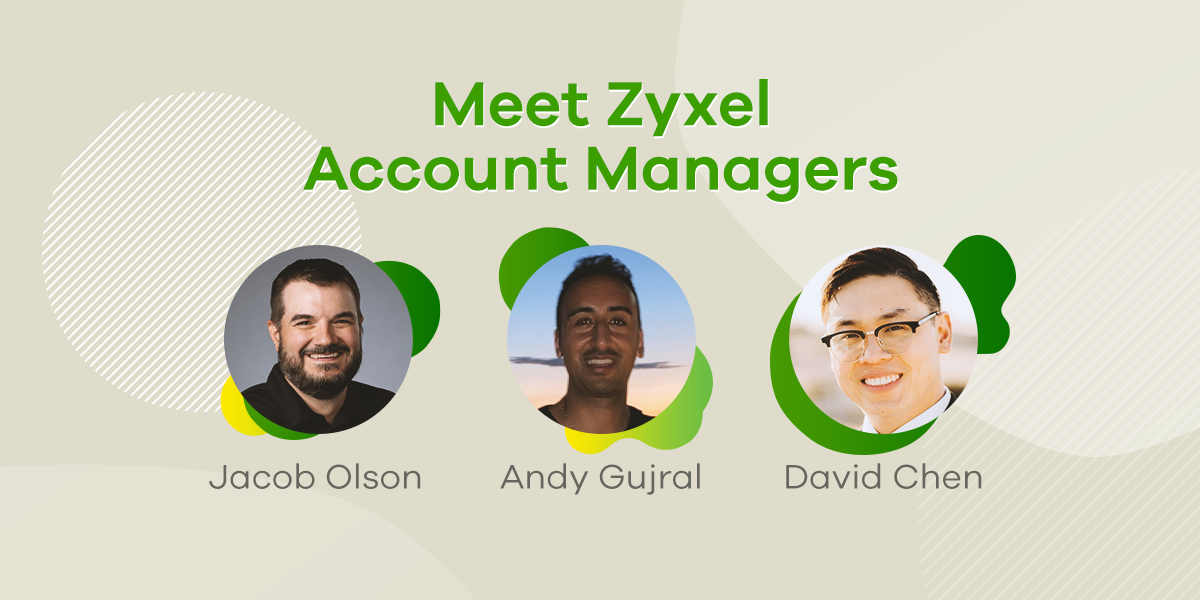 Meet Zyxel Networks Account Managers