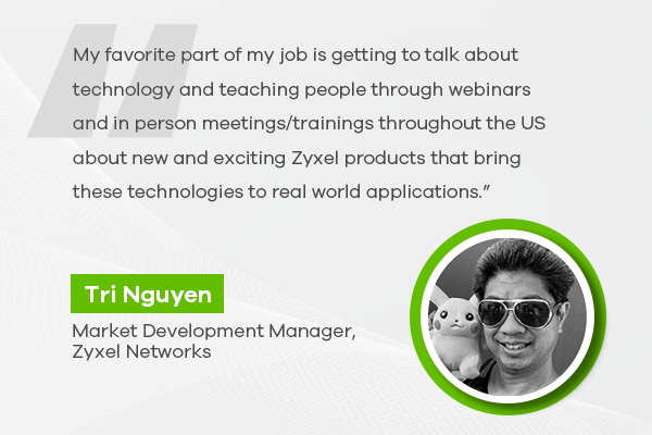 Meet Tri Nguyen, Zyxel Networks' Market Development Manager